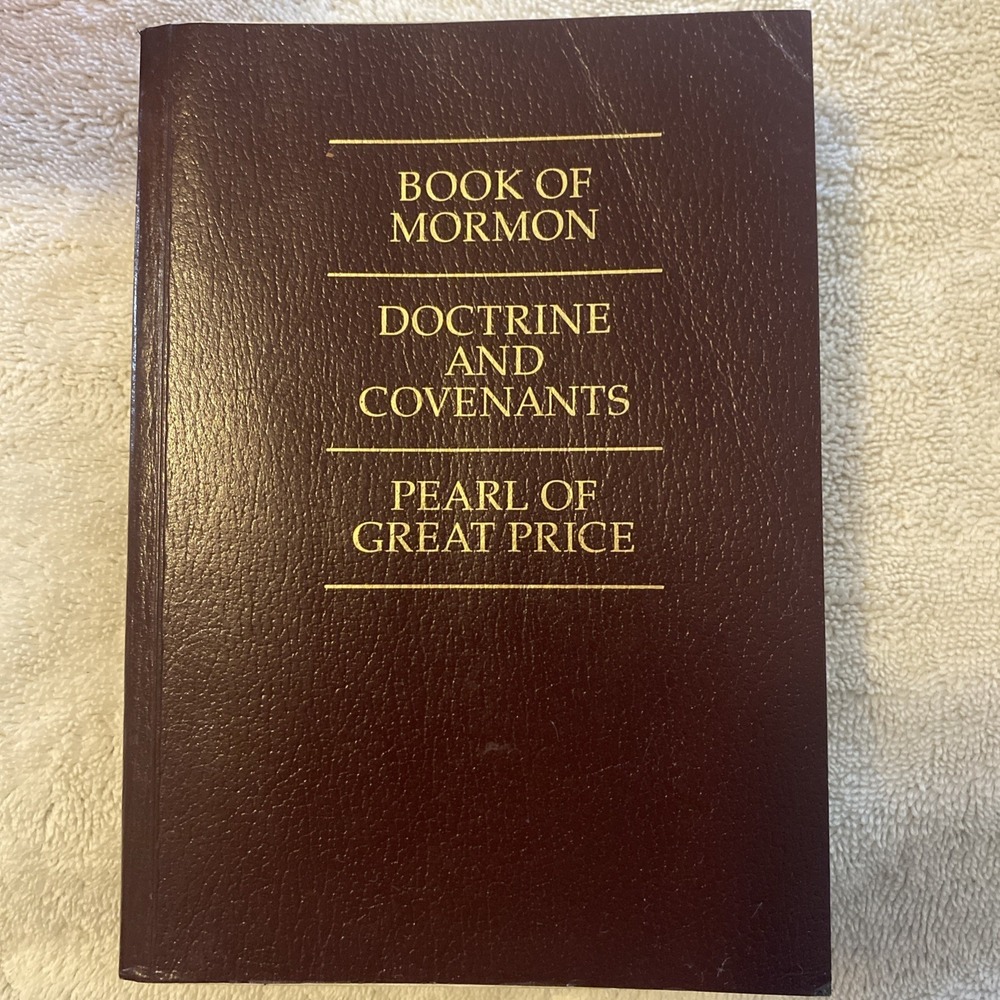 The Book of Mormon, the Doctrine and Covenants, the Pearl of Great Price